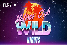 Matisse club_wild nights_400px